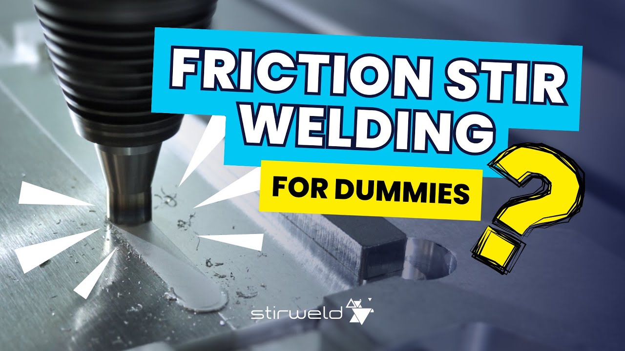 What is Friction Stir Welding? | FSW for DUMMIES