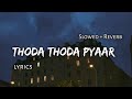 Thoda Thoda Pyaar - | Slowed + Reverb | Lyrics |