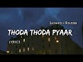 Thoda Thoda Pyaar Slowed Reverb Lyrics