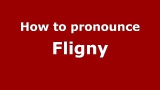 How to pronounce Fligny
