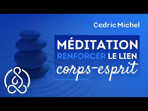 Méditation guidée pour renforcer le lien corps et esprit 🎧🎙 Cédric Michel