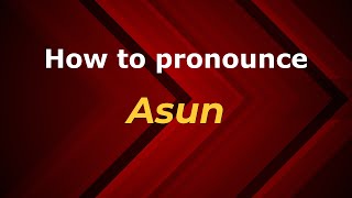 How to pronounce Asun
