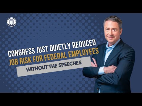 1.7 Congress Just Quietly Reduced Job Risk for Federal Employees