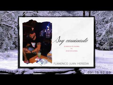Juaniillo El Kaima - Soy Caminante "FT. Juan De Dulzura, Flamenco Juan Heredia"