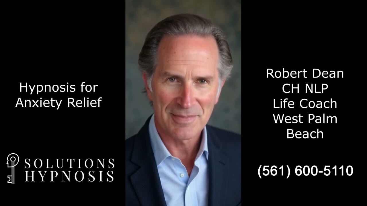 Hypnosis for Anxiety West Palm Beach with Robert Dean CH NLP Life Coach
