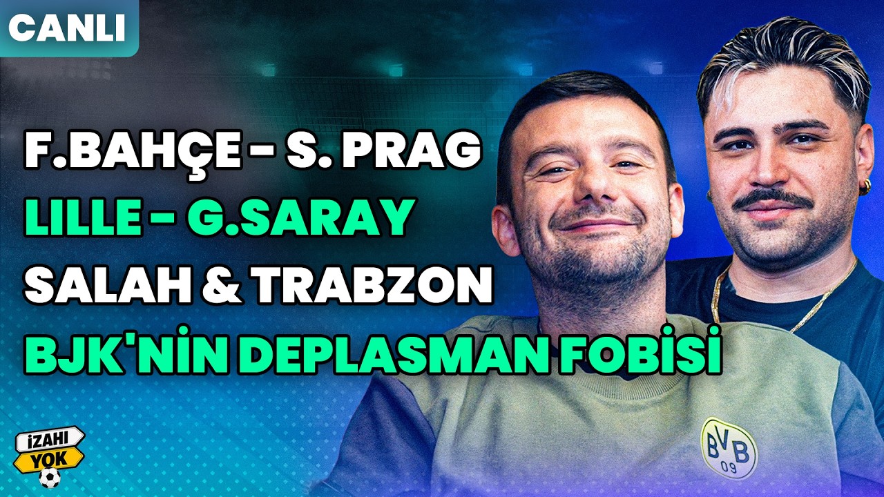 İzahı Yok yayında: F.Bahçe - S. Prag, Lille - G.Saray, Salah & Trabzon, BJK'nin Deplasman Fobisi