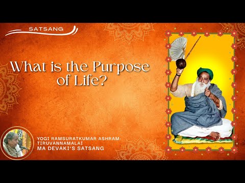 #551- What is the Purpose of Life? | Satsang | Yogi Ramsuratkumar | Ma Devaki | 12-04-22