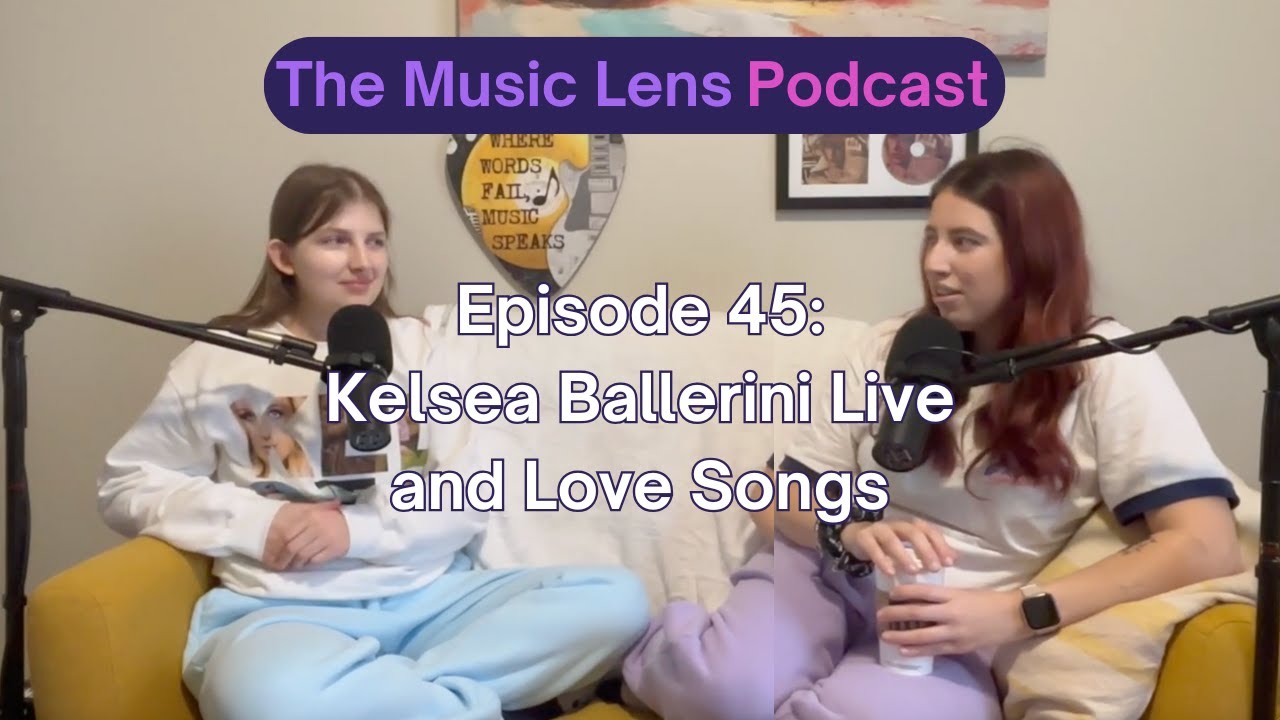 Kelsea Ballerini Live and Love Songs - The Music Lens Podcast Ep. 45
