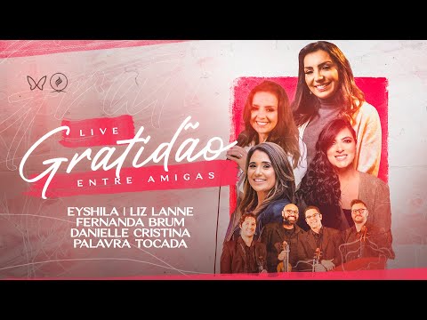 #LIVE | Eyshila | Gratidão Entre Amigas | Liz Lanne | Fernanda Brum | Palavra Tocada