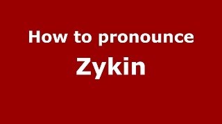 How to pronounce Zykin