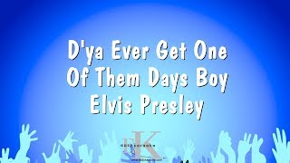 D&#39;ya Ever Get One Of Them Days Boy - Elvis Presley (Karaoke Version)