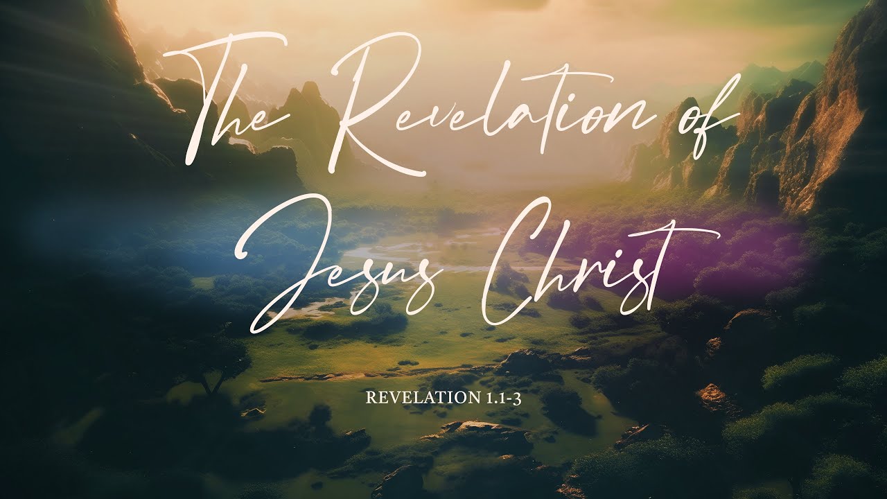 The Revelation of Jesus Christ (Revelation 1.1-3)