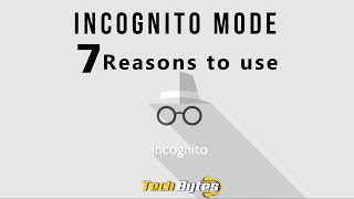 7 Reasons to Use Incognito Mode | Techbytes