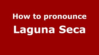 How to pronounce Laguna Seca