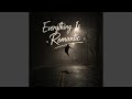Everything Is Romantic