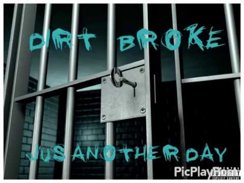 Dirt Broke "Jus Another Day"