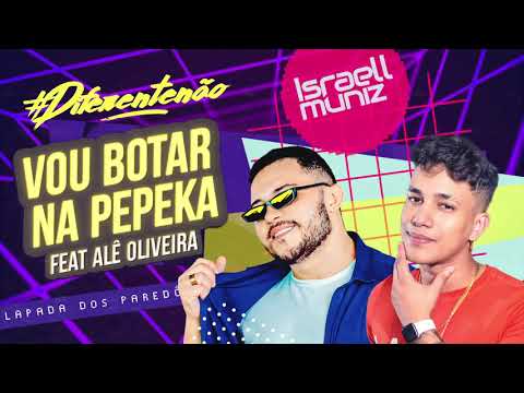 Israell Muniz - Vou botar na pepeka Feat: Alê Oliveira