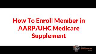 How To Enroll Member In AARP UHC Medicare Supplement