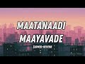 Maatanaadi Maayavade  (Slowed+Reverb) Music Vibes