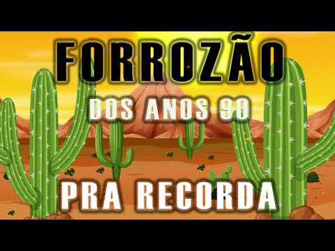 Forrozão das Antigas - Só os melhores Forro dos anos 90 para recordar