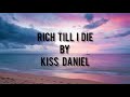 KISS DANIEL RICH TILL I DIE RTID Lyrics Video