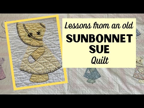 Lessons from an Old SUNBONNET SUE QUILT