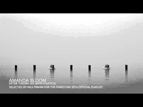 AMANDA BLOOM - After Theory -An Improvisation. (Official Nils Frahm piano day 2016 playlist)
