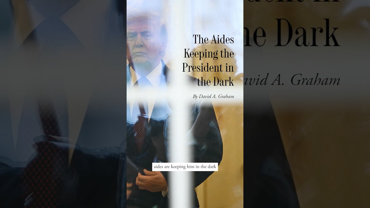 The Aides Keeping the President in the Dark, by David A. Graham