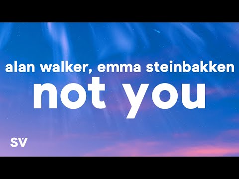 Alan Walker, Emma Steinbakken - Not You (Lyrics)