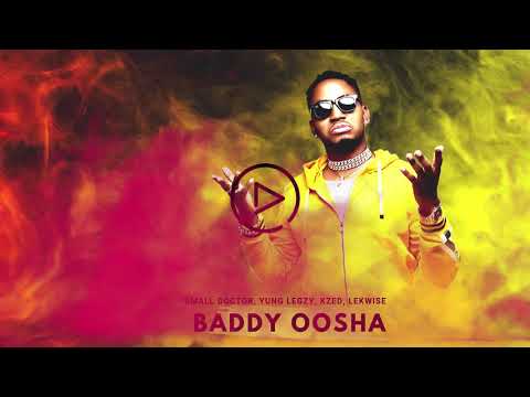 Baddy Oosha Ft Small Doctor, Yung Legzy, Kzed, Lekwise