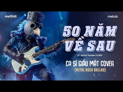 50 NĂM VỀ SAU (METAL ROCK BALLAD) - Nam Ca Sĩ Giấu Mặt Cover | Nguyện cầu đến 50 năm về sau..