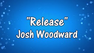 Josh Woodward- Release (Lyrics)