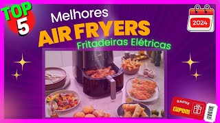 Quais São As Melhores Fritadeiras Elétricas Air Fryers 2023/2024  Melhor Custo Beneficio Atualizado!