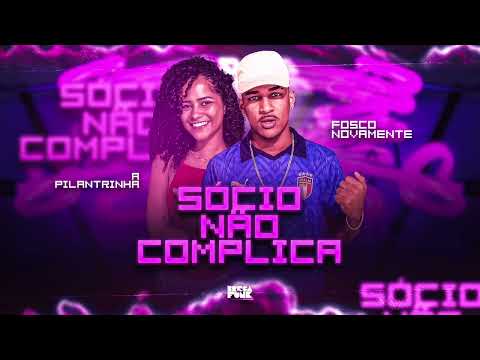 FOSCO NOVAMENTE & A PILANTRINHA - SÓCIO NÃO COMPLICA