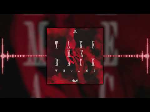 WHØAMI - Take Me Back