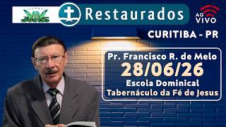 🔴 28.06.2026 – Pr. Francisco R. de Melo – Escola Dominical - Curitiba/PR-Tabernáculo da Fé de Jesus