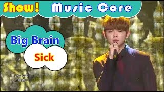[HOT] Big Brain - Sick, 빅브레인 - 아파 Show Music core 20161022