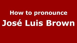How to pronounce José Luis Brown