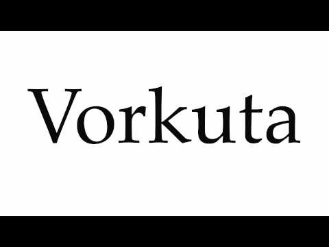 How to Pronounce Vorkuta