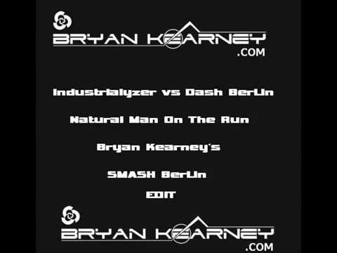 Industrialyzer vs Dash Berlin - Natural Man On The Run (Bryan Kearney's SMASH Berlin Edit)