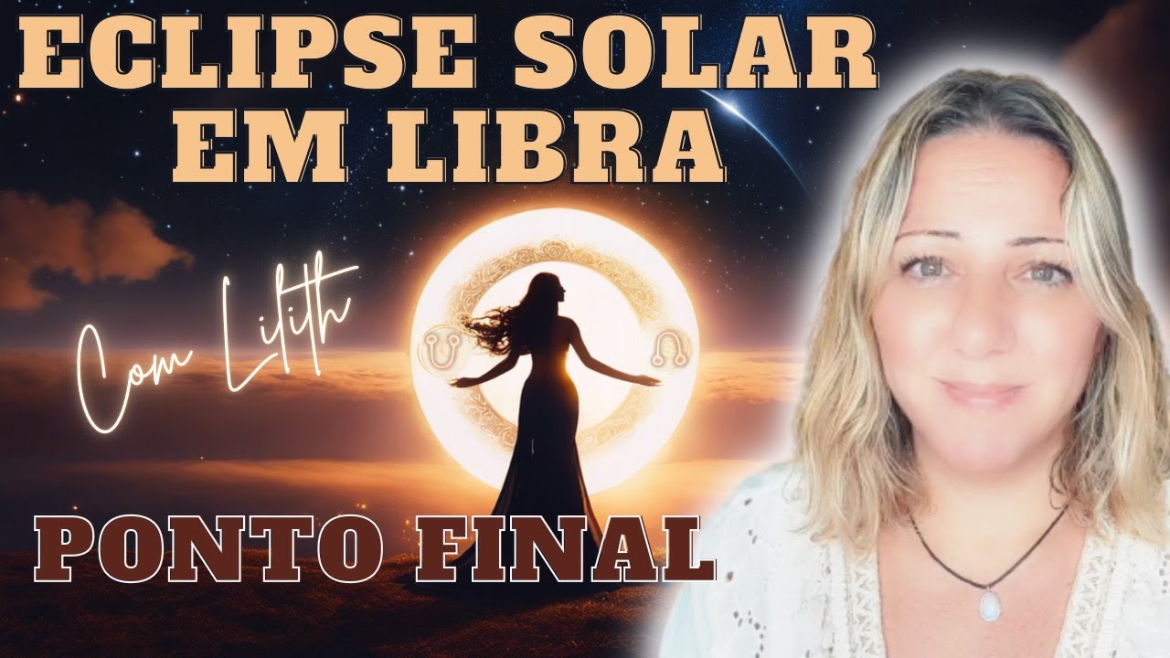 ECLIPSE SOLAR em  LIBRA com LILITH | UM MOMENTO de FINALIZAÇÕES e GRANDES MUDANÇAS | 02.10.24