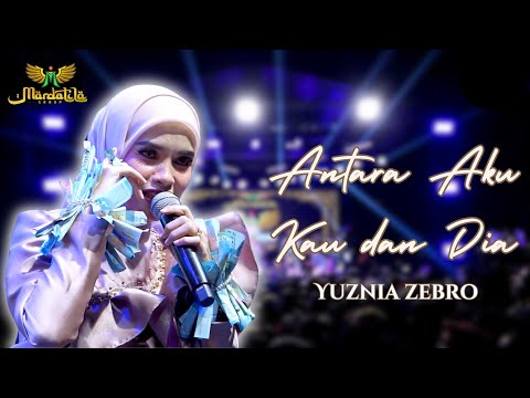 YUZNIA ZEBRO - ANTARA AKU KAU DAN DIA | MARDATILA GROUP