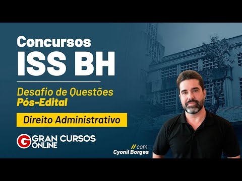 Concursos ISS BH: Desafio de Questões Pós-Edital Direito Administrativo com Cyonil Borges