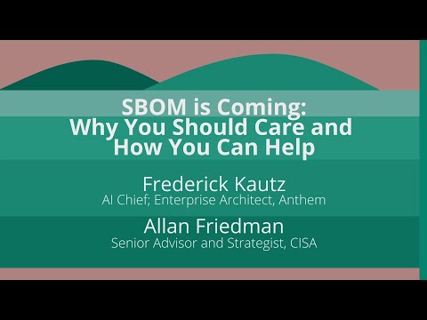 Keynote: SBOM is Coming: Why You Should Care and How You Can Help - Frederick Kautz & Allan Friedman