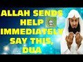 ALLAH SENDS HELP IMMEDIATELY SAY THIS, DUA | MUFTI MENK