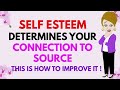Abraham Hicks~ SELF ESTEEM DETERMINES YOUR CONNECTION TO SOURCE ★🧡 THIS IS HOW TO IMPROVE IT ! 🧡★