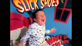 Slick Shoes - Have I Said To Much