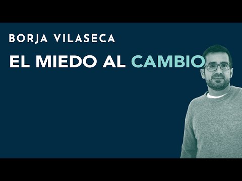 El miedo al cambio | Borja Vilaseca