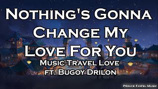 Download lagu Nothing's Gonna Change My Love For You - Music Travel Love ft. Bugoy Drilon (Lyric Video) mp3
