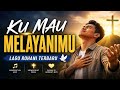 KU MAU MELAYANIMU Lagu Rohani Terbaru 2026
